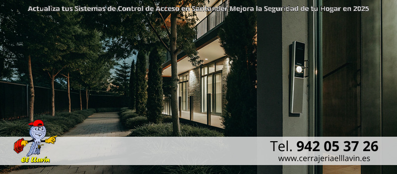 Actualiza tus Sistemas de Control de Acceso en Santander Mejora la Seguridad de tu Hogar en 2025