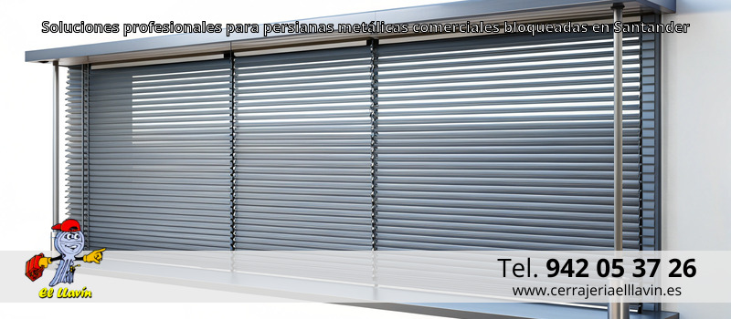 Soluciones profesionales para persianas metálicas comerciales bloqueadas en Santander