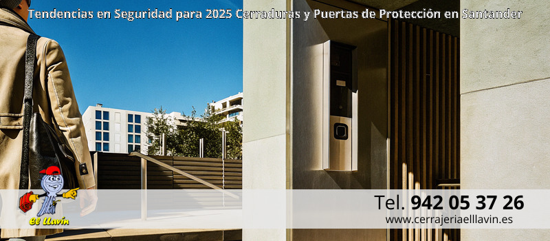 Tendencias en Seguridad para 2025 Cerraduras y Puertas de Protección en Santander