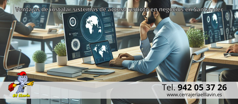 Ventajas de instalar sistemas de acceso remoto en negocios en Santander